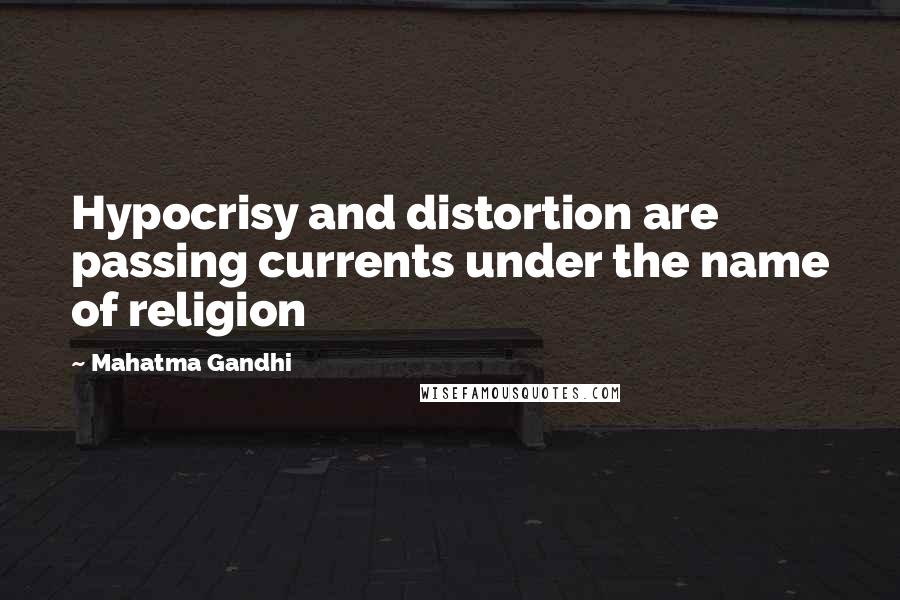 Mahatma Gandhi Quotes: Hypocrisy and distortion are passing currents under the name of religion