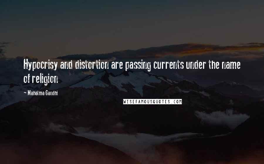 Mahatma Gandhi Quotes: Hypocrisy and distortion are passing currents under the name of religion