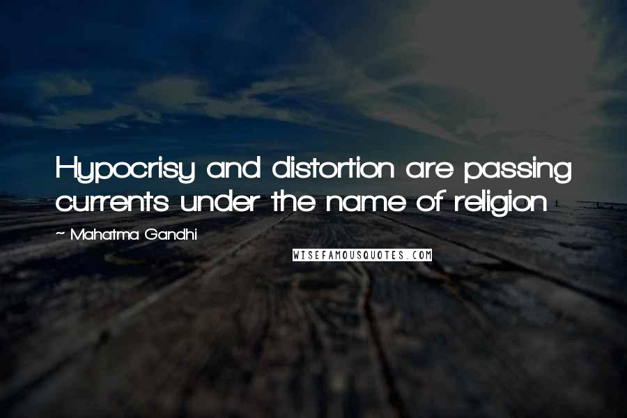 Mahatma Gandhi Quotes: Hypocrisy and distortion are passing currents under the name of religion