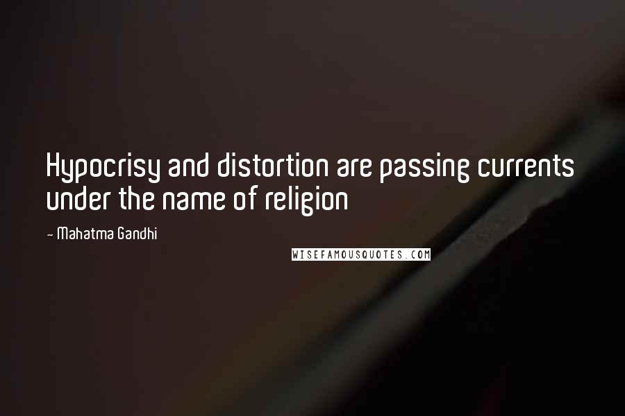 Mahatma Gandhi Quotes: Hypocrisy and distortion are passing currents under the name of religion