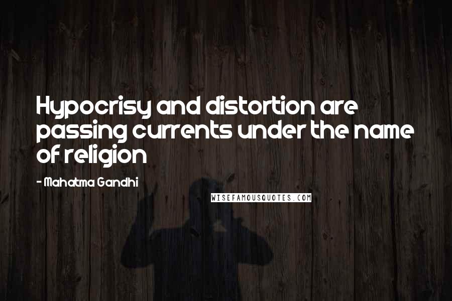 Mahatma Gandhi Quotes: Hypocrisy and distortion are passing currents under the name of religion