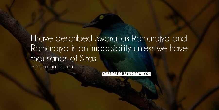 Mahatma Gandhi Quotes: I have described Swaraj as Ramarajya and Ramarajya is an impossibility unless we have thousands of Sitas.