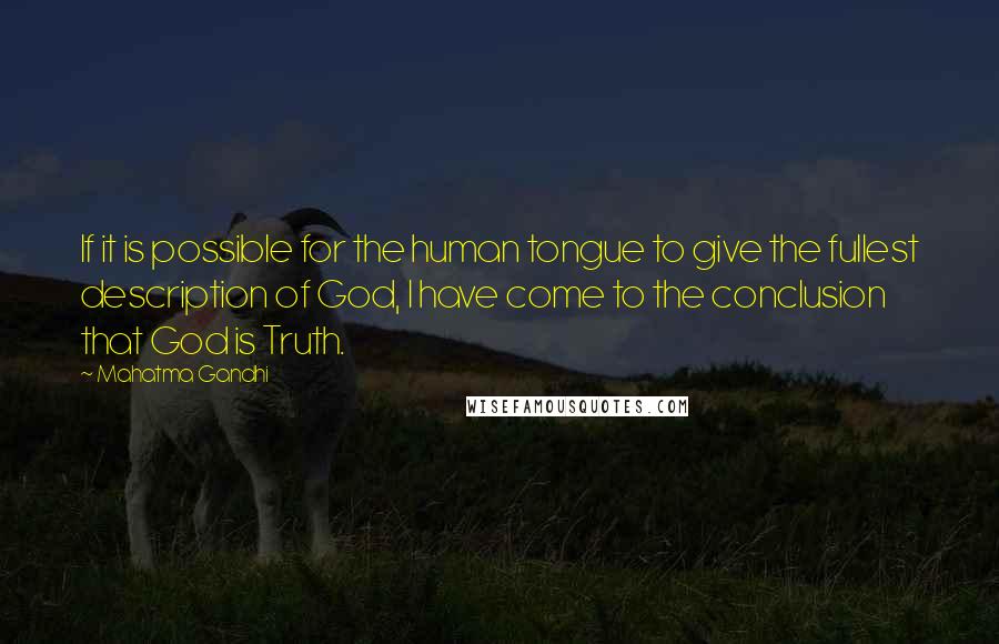 Mahatma Gandhi Quotes: If it is possible for the human tongue to give the fullest description of God, I have come to the conclusion that God is Truth.