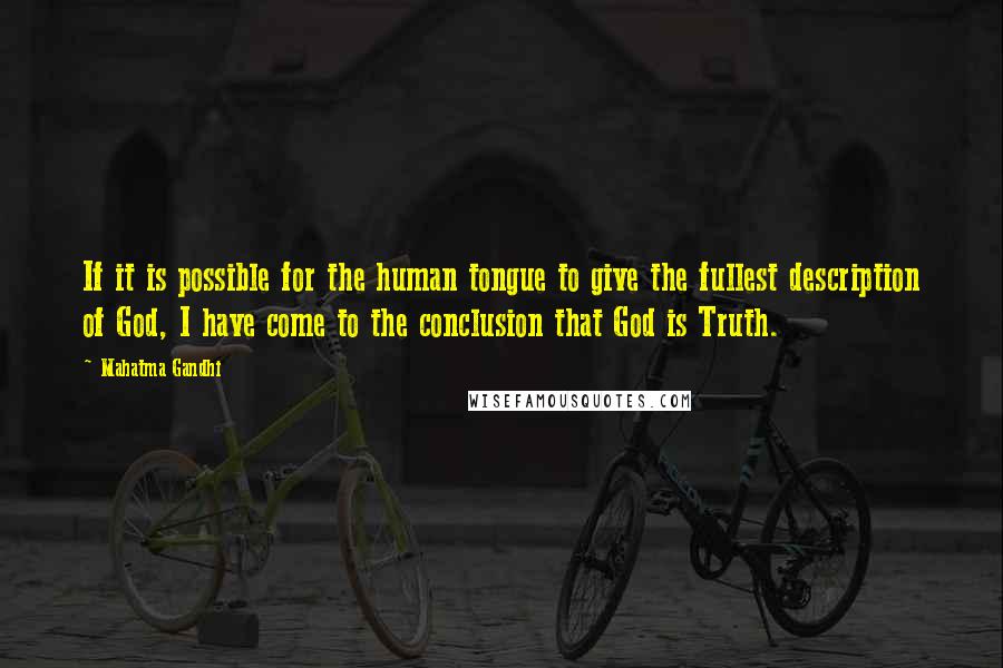 Mahatma Gandhi Quotes: If it is possible for the human tongue to give the fullest description of God, I have come to the conclusion that God is Truth.