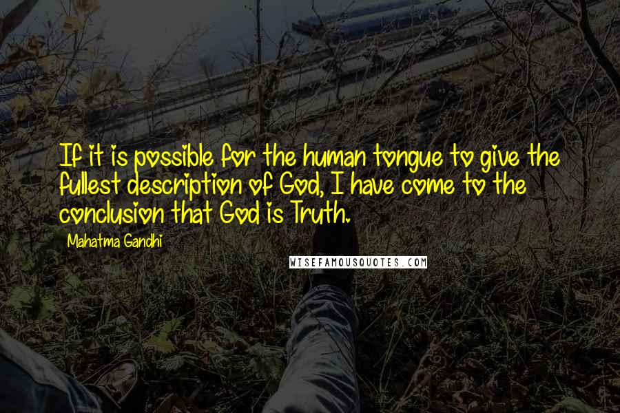 Mahatma Gandhi Quotes: If it is possible for the human tongue to give the fullest description of God, I have come to the conclusion that God is Truth.