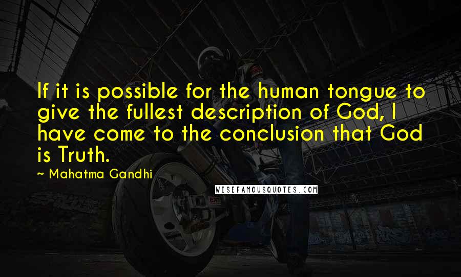 Mahatma Gandhi Quotes: If it is possible for the human tongue to give the fullest description of God, I have come to the conclusion that God is Truth.