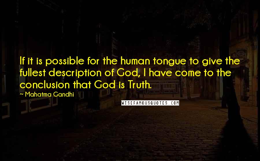 Mahatma Gandhi Quotes: If it is possible for the human tongue to give the fullest description of God, I have come to the conclusion that God is Truth.