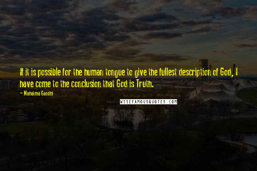 Mahatma Gandhi Quotes: If it is possible for the human tongue to give the fullest description of God, I have come to the conclusion that God is Truth.