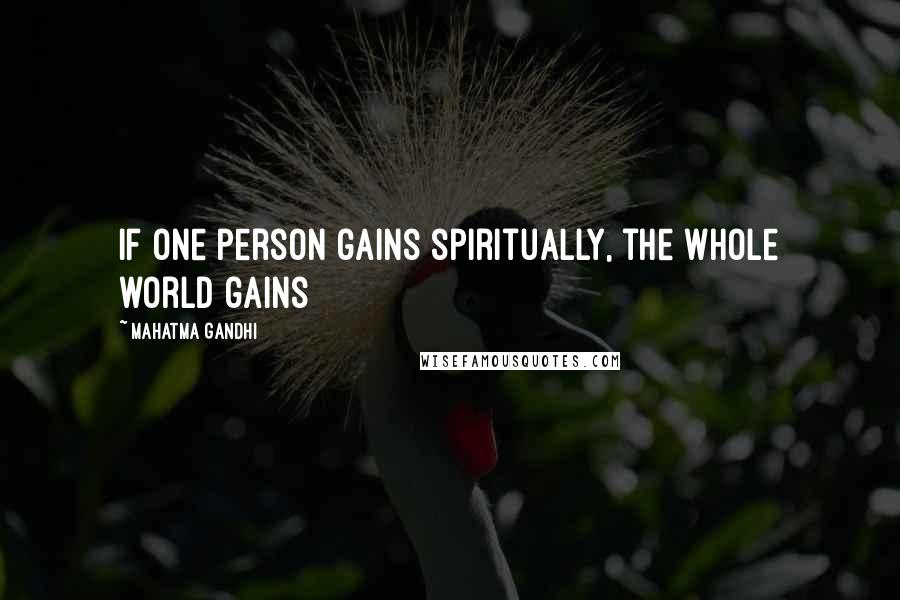 Mahatma Gandhi Quotes: If one person gains spiritually, the whole world gains