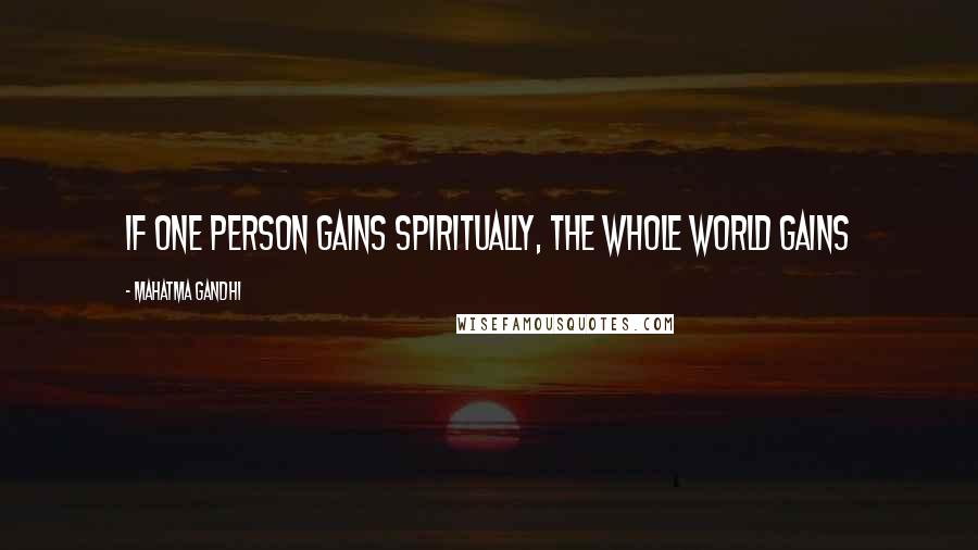 Mahatma Gandhi Quotes: If one person gains spiritually, the whole world gains
