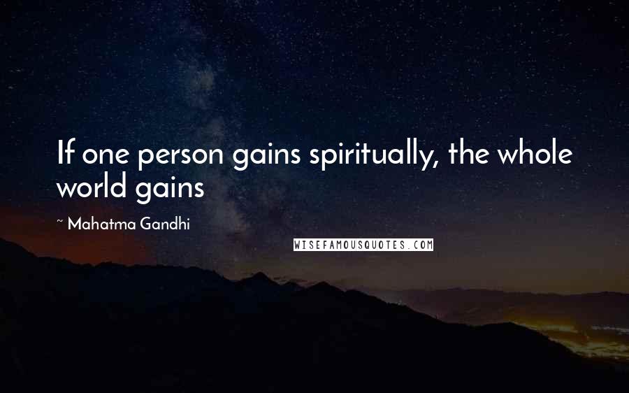 Mahatma Gandhi Quotes: If one person gains spiritually, the whole world gains