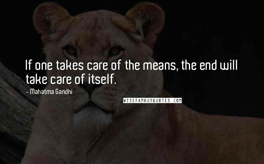 Mahatma Gandhi Quotes: If one takes care of the means, the end will take care of itself.