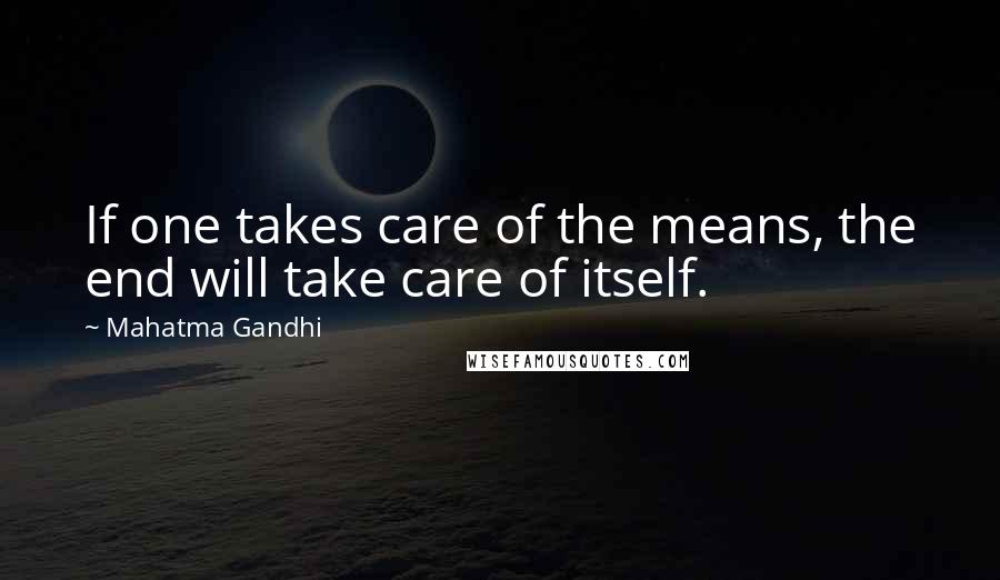 Mahatma Gandhi Quotes: If one takes care of the means, the end will take care of itself.