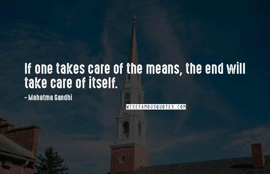 Mahatma Gandhi Quotes: If one takes care of the means, the end will take care of itself.