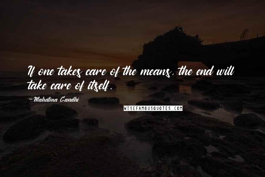 Mahatma Gandhi Quotes: If one takes care of the means, the end will take care of itself.