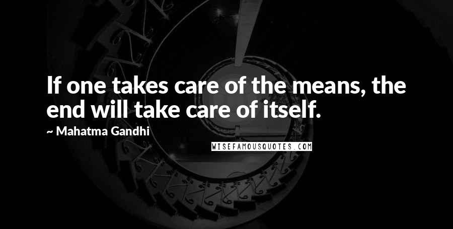 Mahatma Gandhi Quotes: If one takes care of the means, the end will take care of itself.