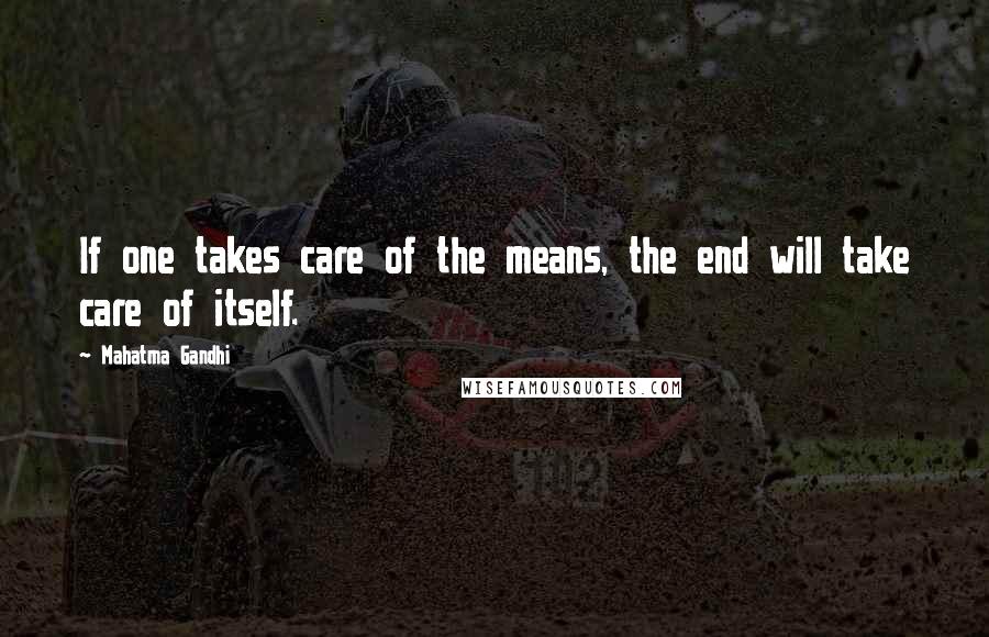 Mahatma Gandhi Quotes: If one takes care of the means, the end will take care of itself.