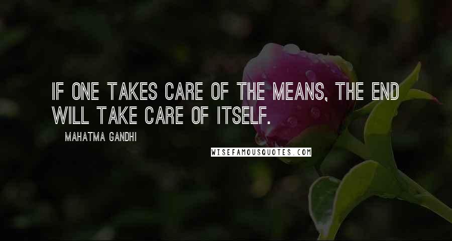 Mahatma Gandhi Quotes: If one takes care of the means, the end will take care of itself.