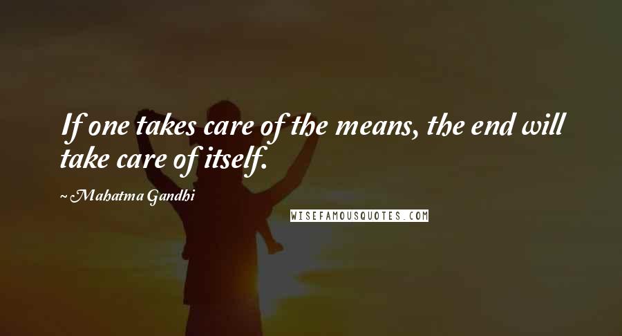 Mahatma Gandhi Quotes: If one takes care of the means, the end will take care of itself.