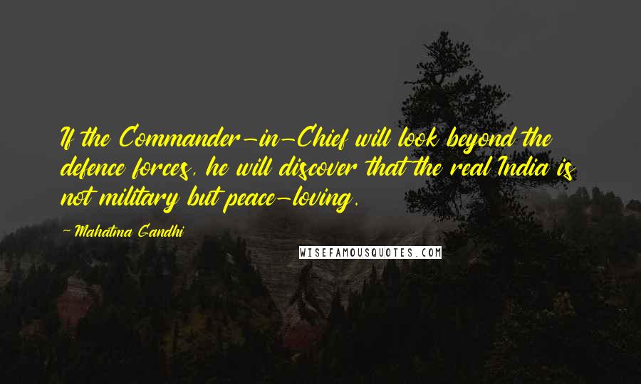 Mahatma Gandhi Quotes: If the Commander-in-Chief will look beyond the defence forces, he will discover that the real India is not military but peace-loving.