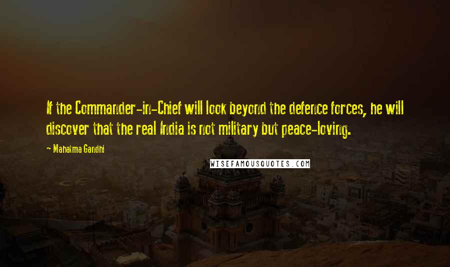 Mahatma Gandhi Quotes: If the Commander-in-Chief will look beyond the defence forces, he will discover that the real India is not military but peace-loving.