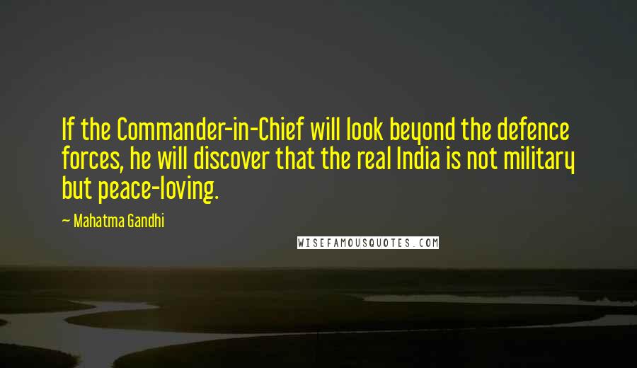 Mahatma Gandhi Quotes: If the Commander-in-Chief will look beyond the defence forces, he will discover that the real India is not military but peace-loving.