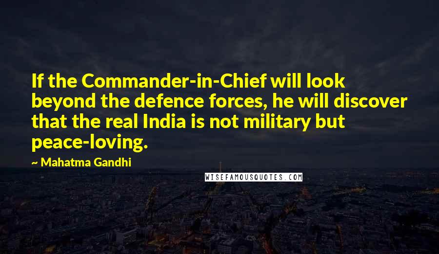 Mahatma Gandhi Quotes: If the Commander-in-Chief will look beyond the defence forces, he will discover that the real India is not military but peace-loving.