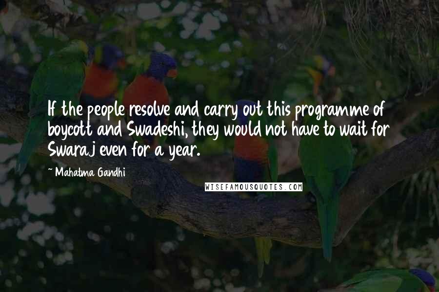 Mahatma Gandhi Quotes: If the people resolve and carry out this programme of boycott and Swadeshi, they would not have to wait for Swaraj even for a year.