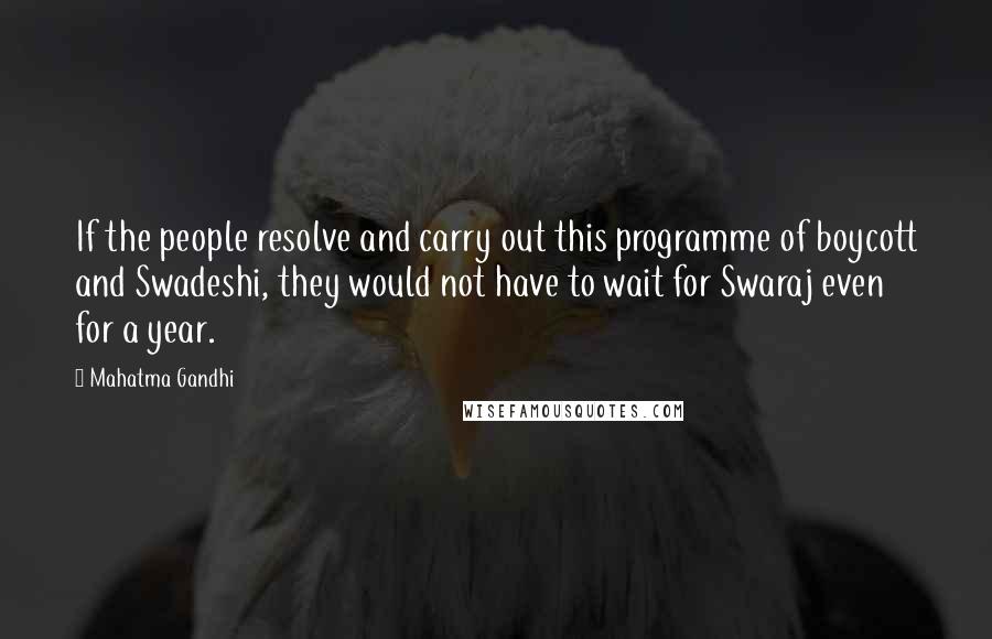 Mahatma Gandhi Quotes: If the people resolve and carry out this programme of boycott and Swadeshi, they would not have to wait for Swaraj even for a year.