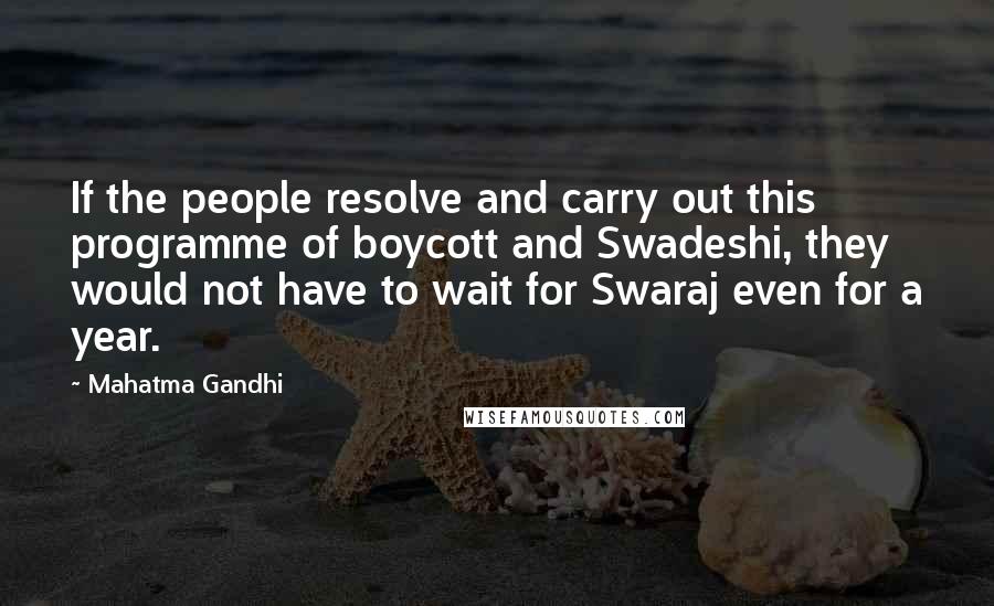 Mahatma Gandhi Quotes: If the people resolve and carry out this programme of boycott and Swadeshi, they would not have to wait for Swaraj even for a year.