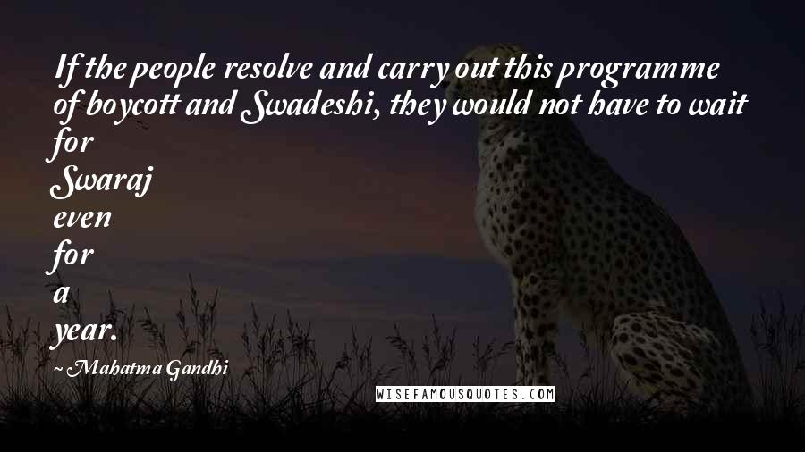 Mahatma Gandhi Quotes: If the people resolve and carry out this programme of boycott and Swadeshi, they would not have to wait for Swaraj even for a year.