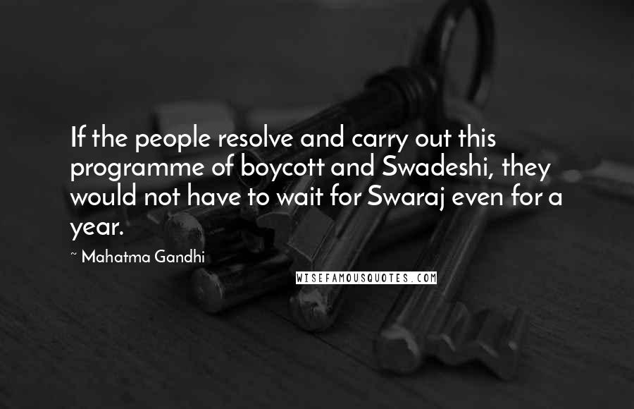 Mahatma Gandhi Quotes: If the people resolve and carry out this programme of boycott and Swadeshi, they would not have to wait for Swaraj even for a year.