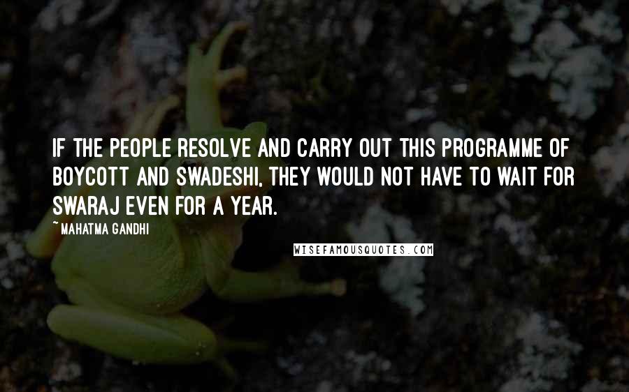 Mahatma Gandhi Quotes: If the people resolve and carry out this programme of boycott and Swadeshi, they would not have to wait for Swaraj even for a year.