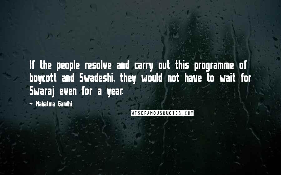 Mahatma Gandhi Quotes: If the people resolve and carry out this programme of boycott and Swadeshi, they would not have to wait for Swaraj even for a year.