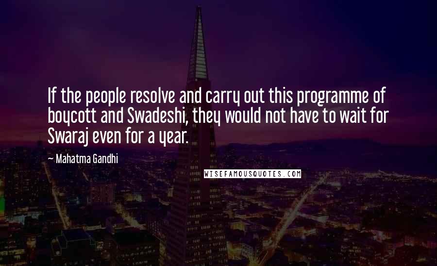 Mahatma Gandhi Quotes: If the people resolve and carry out this programme of boycott and Swadeshi, they would not have to wait for Swaraj even for a year.