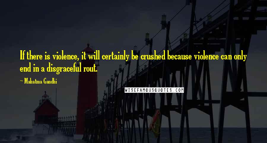 Mahatma Gandhi Quotes: If there is violence, it will certainly be crushed because violence can only end in a disgraceful rout.