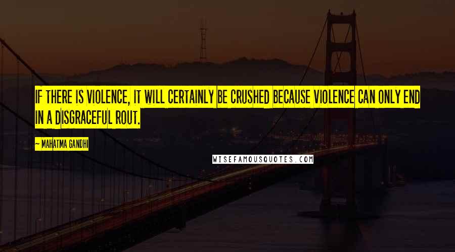 Mahatma Gandhi Quotes: If there is violence, it will certainly be crushed because violence can only end in a disgraceful rout.