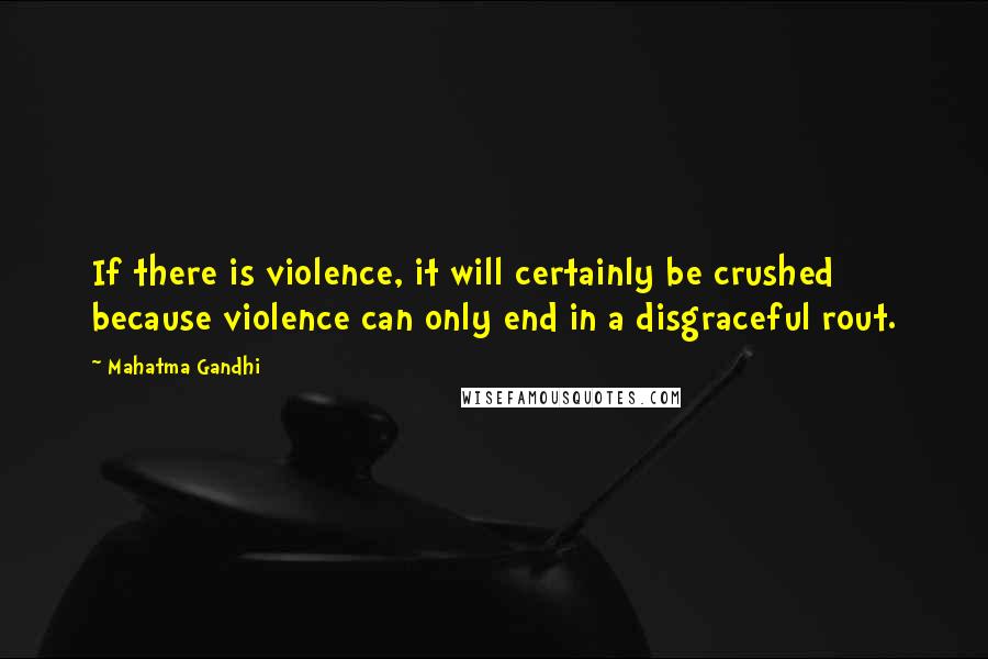 Mahatma Gandhi Quotes: If there is violence, it will certainly be crushed because violence can only end in a disgraceful rout.