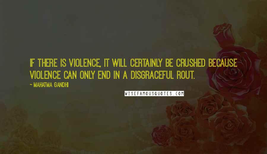 Mahatma Gandhi Quotes: If there is violence, it will certainly be crushed because violence can only end in a disgraceful rout.