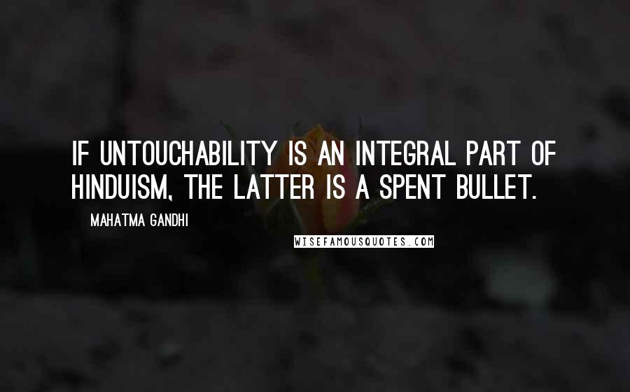 Mahatma Gandhi Quotes: If untouchability is an integral part of Hinduism, the latter is a spent bullet.