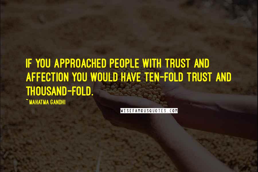 Mahatma Gandhi Quotes: If you approached people with trust and affection you would have ten-fold trust and thousand-fold.