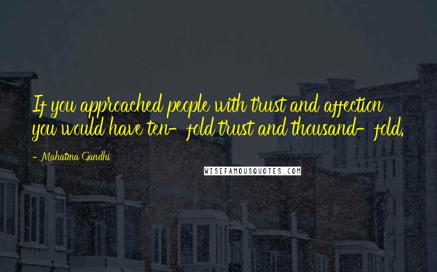Mahatma Gandhi Quotes: If you approached people with trust and affection you would have ten-fold trust and thousand-fold.