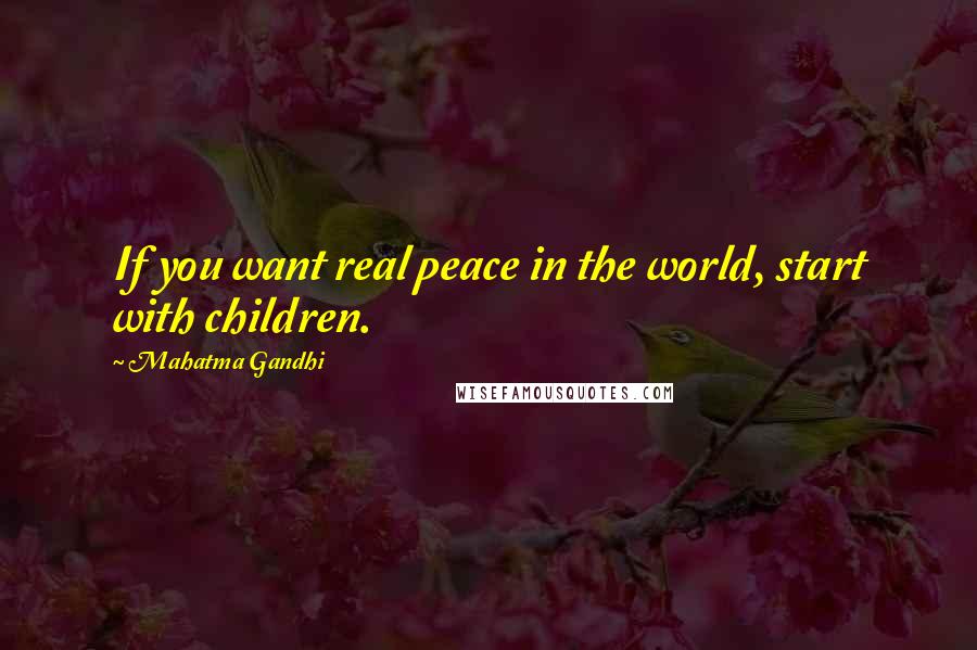 Mahatma Gandhi Quotes: If you want real peace in the world, start with children.