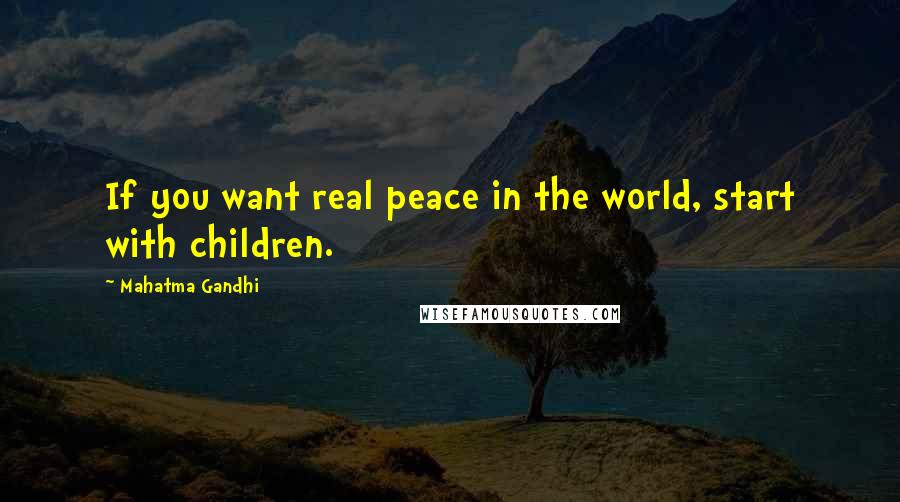 Mahatma Gandhi Quotes: If you want real peace in the world, start with children.