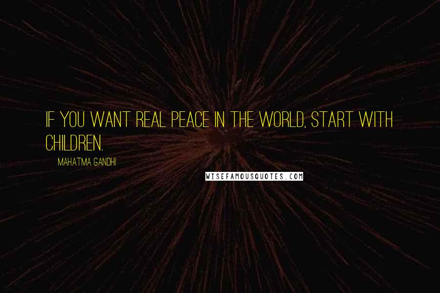 Mahatma Gandhi Quotes: If you want real peace in the world, start with children.