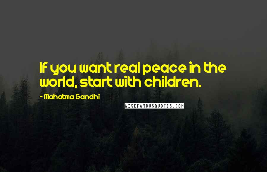 Mahatma Gandhi Quotes: If you want real peace in the world, start with children.