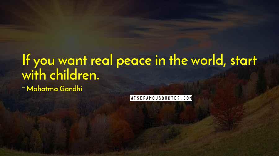 Mahatma Gandhi Quotes: If you want real peace in the world, start with children.