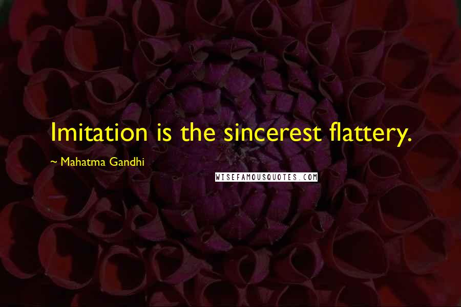 Mahatma Gandhi Quotes: Imitation is the sincerest flattery.