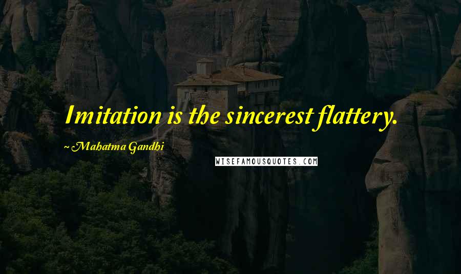 Mahatma Gandhi Quotes: Imitation is the sincerest flattery.