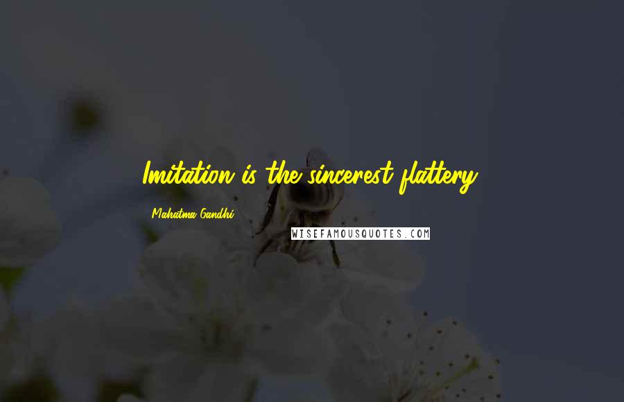 Mahatma Gandhi Quotes: Imitation is the sincerest flattery.